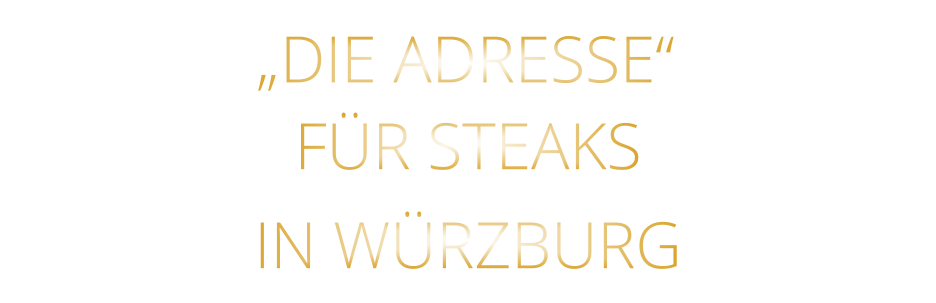 IN WÜRZBURG          „DIE ADRESSE“        FÜR STEAKS
