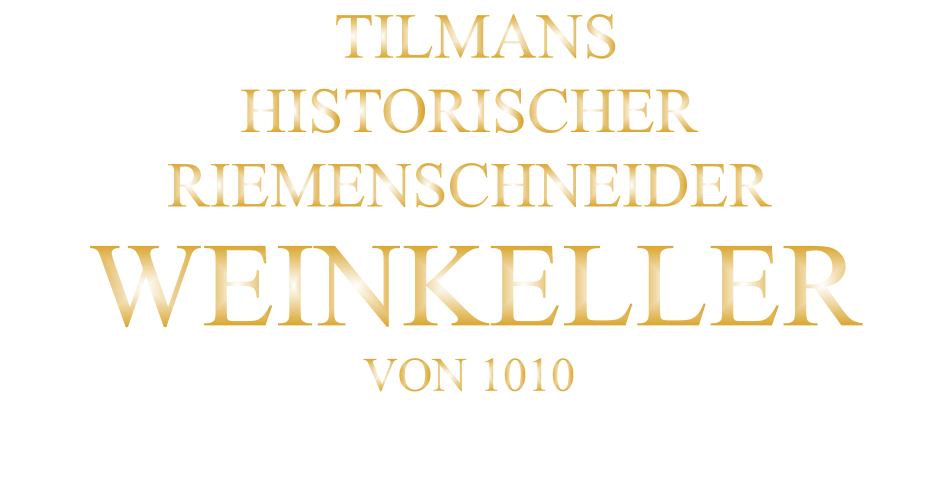 TILMANS HISTORISCHER RIEMENSCHNEIDER  WEINKELLER VON 1010