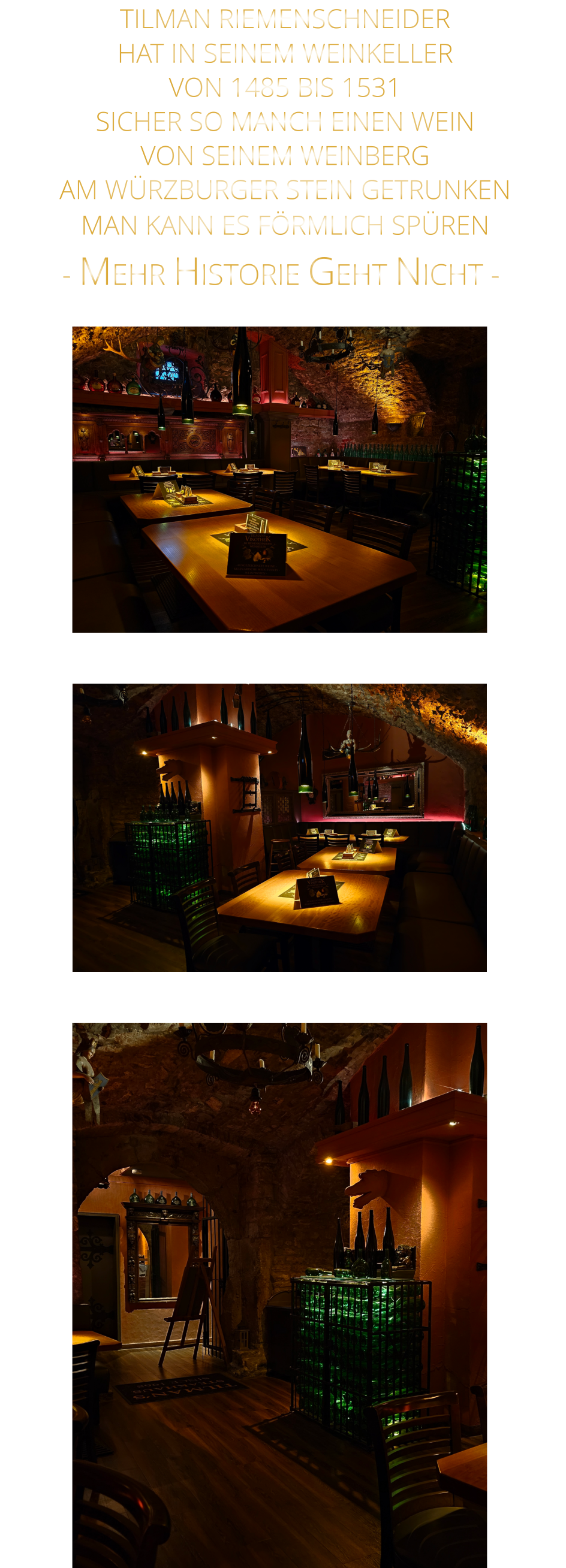 - MEHR HISTORIE GEHT NICHT -              TILMAN RIEMENSCHNEIDER HAT IN SEINEM WEINKELLER VON 1485 BIS 1531 SICHER SO MANCH EINEN WEIN VON SEINEM WEINBERG AM WÜRZBURGER STEIN GETRUNKEN MAN KANN ES FÖRMLICH SPÜREN