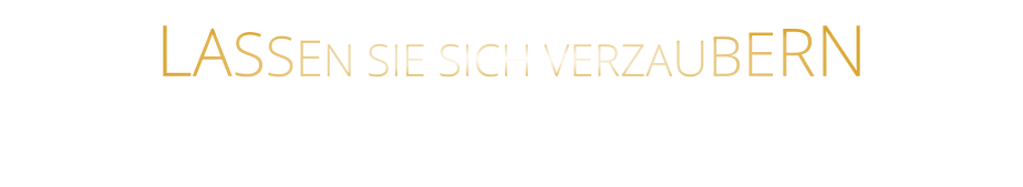 LASSEN SIE SICH VERZAUBERN
