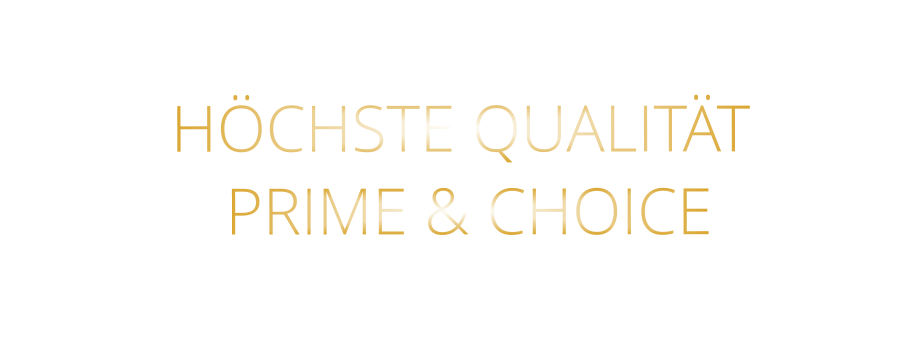 HÖCHSTE QUALITÄT  PRIME & CHOICE