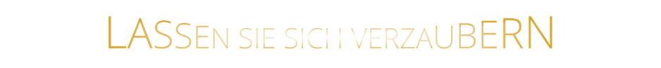 LASSEN SIE SICH VERZAUBERN