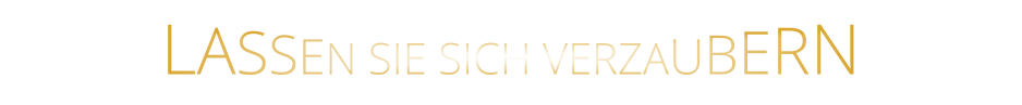 LASSEN SIE SICH VERZAUBERN