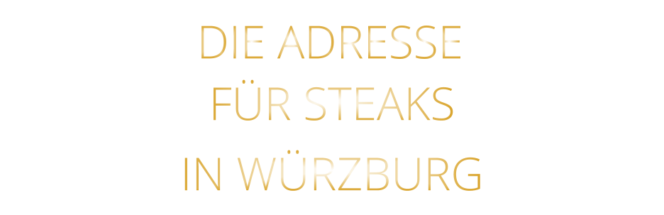 IN WÜRZBURG          DIE ADRESSE        FÜR STEAKS