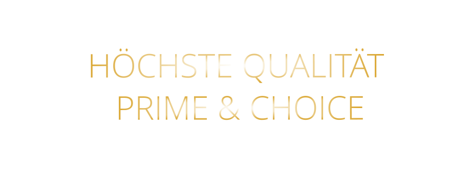 HÖCHSTE QUALITÄT  PRIME & CHOICE