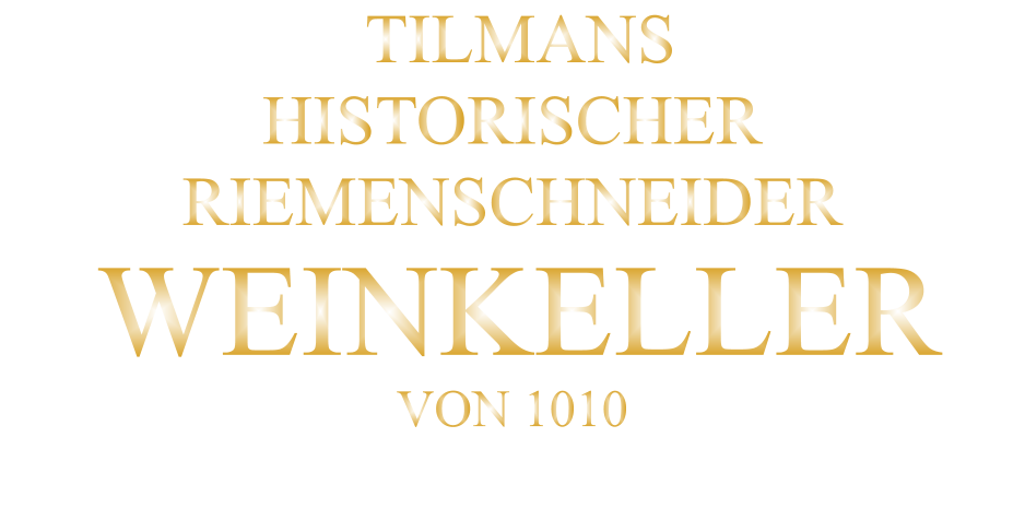 TILMANS HISTORISCHER RIEMENSCHNEIDER  WEINKELLER VON 1010