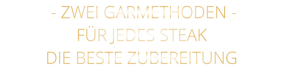 - ZWEI GARMETHODEN - FÜR JEDES STEAK DIE BESTE ZUBEREITUNG