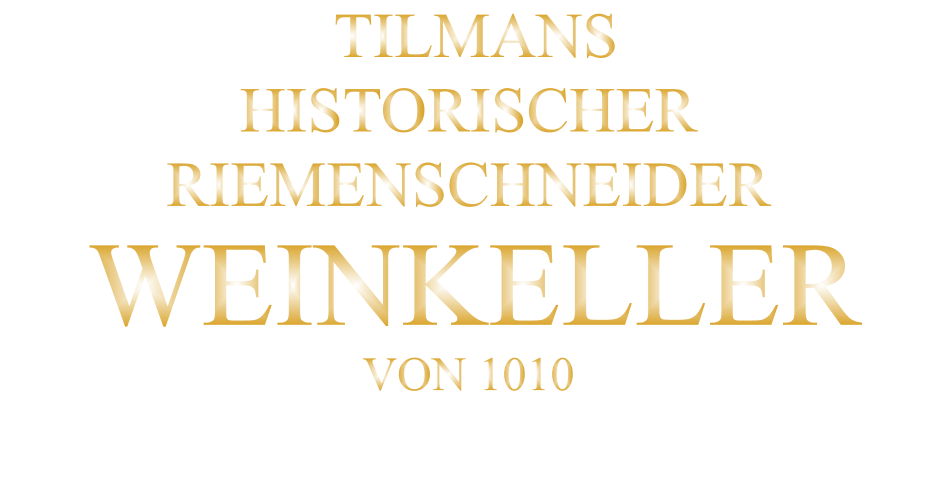 TILMANS HISTORISCHER RIEMENSCHNEIDER  WEINKELLER VON 1010