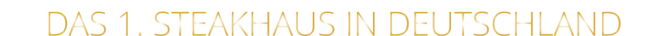 DAS 1. STEAKHAUS IN DEUTSCHLAND