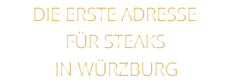 IN WÜRZBURG          DIE ERSTE ADRESSE        FÜR STEAKS