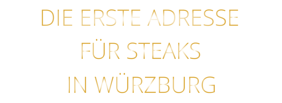 IN WÜRZBURG          DIE ERSTE ADRESSE        FÜR STEAKS