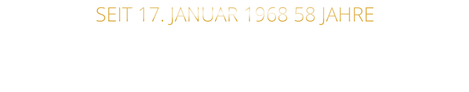 SEIT 17. JANUAR 1968 58 JAHRE