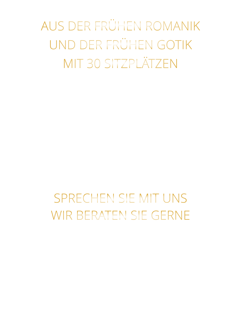 AUS DER FRÜHEN ROMANIK UND DER FRÜHEN GOTIK MIT 30 SITZPLÄTZEN DIE EVENTLOCATION FÜR FIRMEN EVENTS UND PRIVATE FEIERN SPRECHEN SIE MIT UNS WIR BERATEN SIE GERNE
