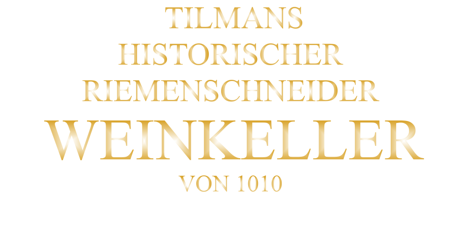 TILMANS HISTORISCHER RIEMENSCHNEIDER  WEINKELLER VON 1010
