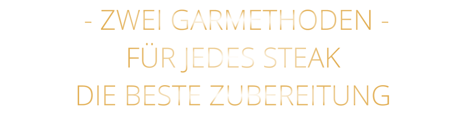- ZWEI GARMETHODEN - FÜR JEDES STEAK DIE BESTE ZUBEREITUNG
