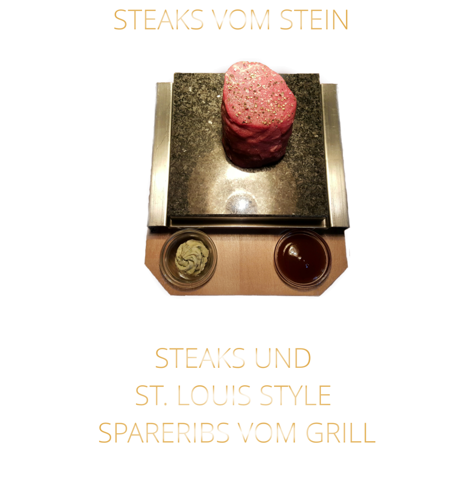 STEAKS VOM STEIN                STEAKS UND ST. LOUIS STYLE  SPARERIBS VOM GRILL