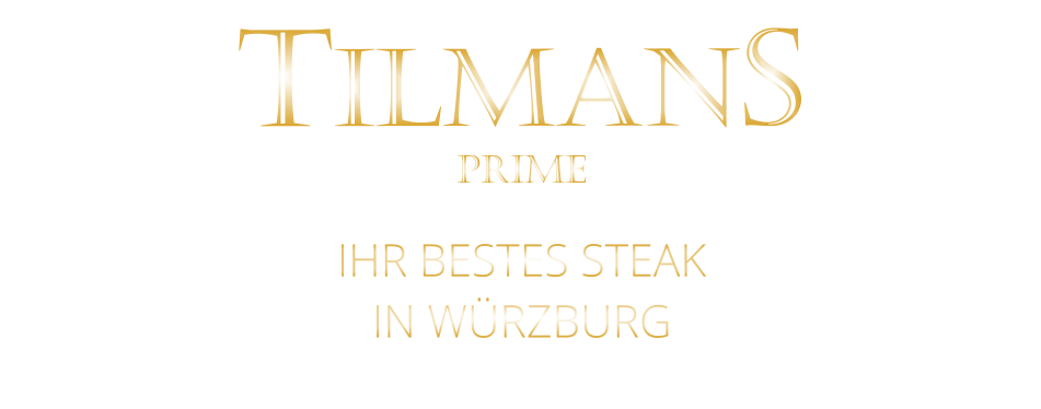 TILMANS  IHR BESTES STEAK IN WÜRZBURG PRIME
