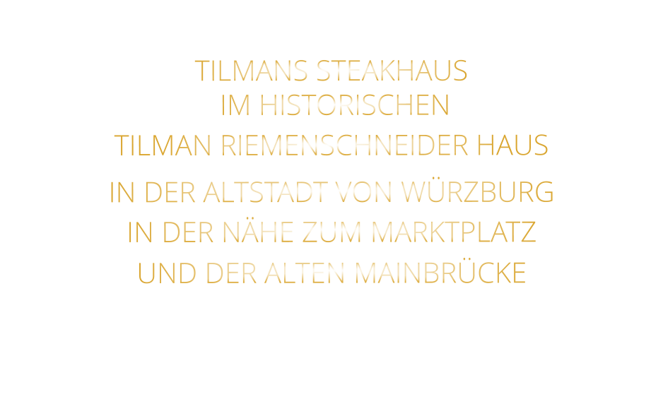 TILMANS STEAKHAUS    IM HISTORISCHEN   TILMAN RIEMENSCHNEIDER HAUS   IN DER ALTSTADT VON WÜRZBURG  IN DER NÄHE ZUM MARKTPLATZ   UND DER ALTEN MAINBRÜCKE