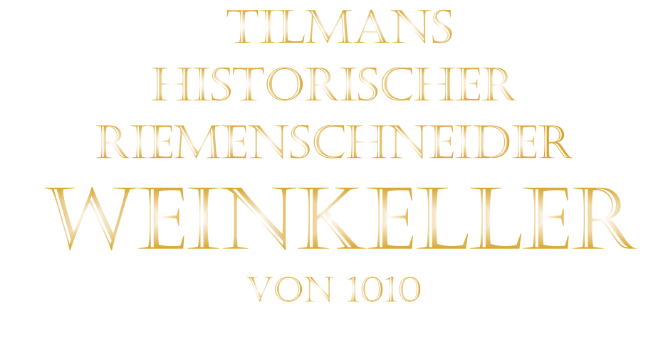 TILMANS HISTORISCHER RIEMENSCHNEIDER  WEINKELLER VON 1010