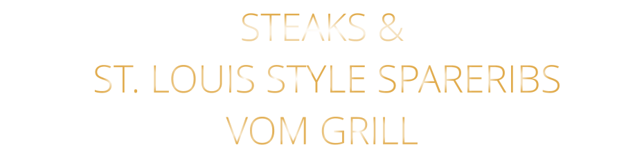 STEAKS &  ST. LOUIS STYLE SPARERIBS VOM GRILL