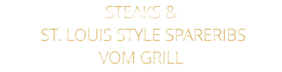 STEAKS &  ST. LOUIS STYLE SPARERIBS VOM GRILL
