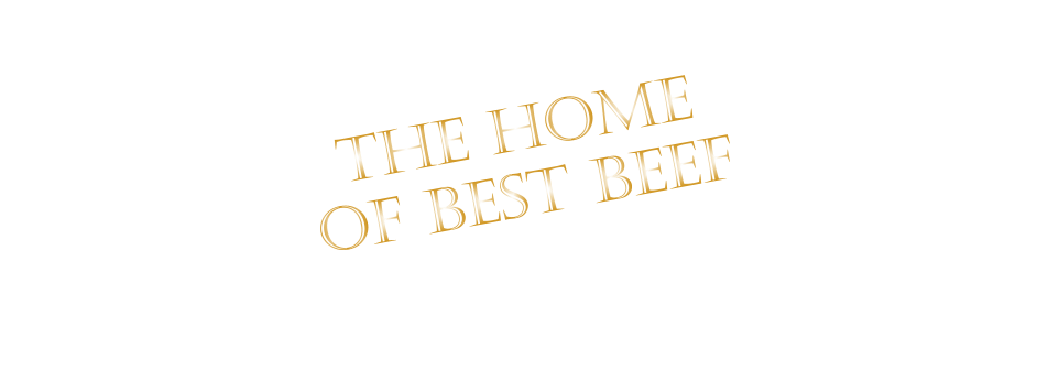THE HOME OF BEST BEEF