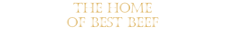 THE HOME OF BEST BEEF