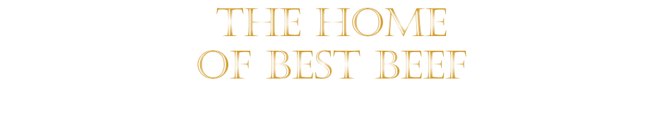 THE HOME OF BEST BEEF