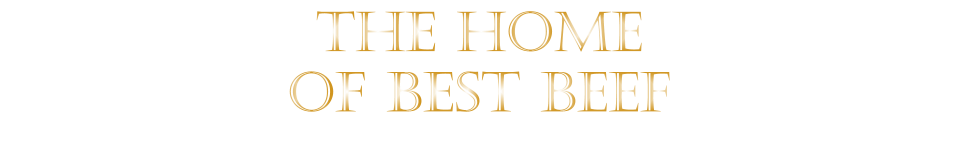 THE HOME OF BEST BEEF