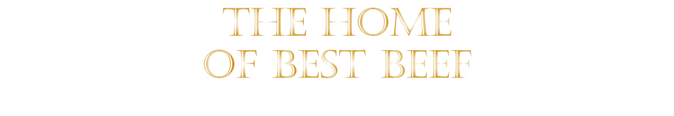 THE HOME OF BEST BEEF