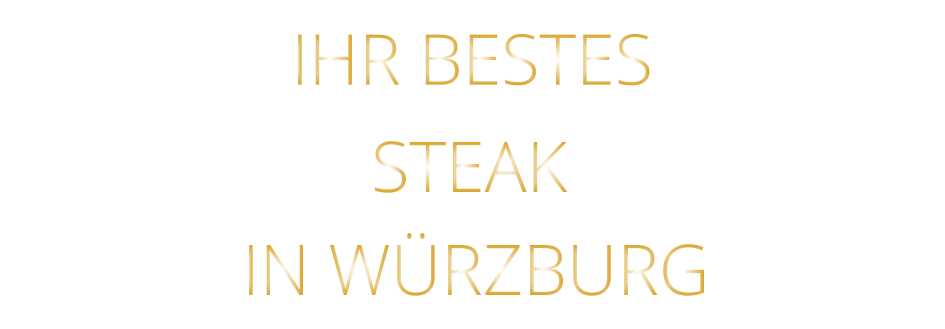 IHR BESTES        STEAK         IN WÜRZBURG