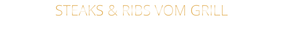 STEAKS & RIBS VOM GRILL