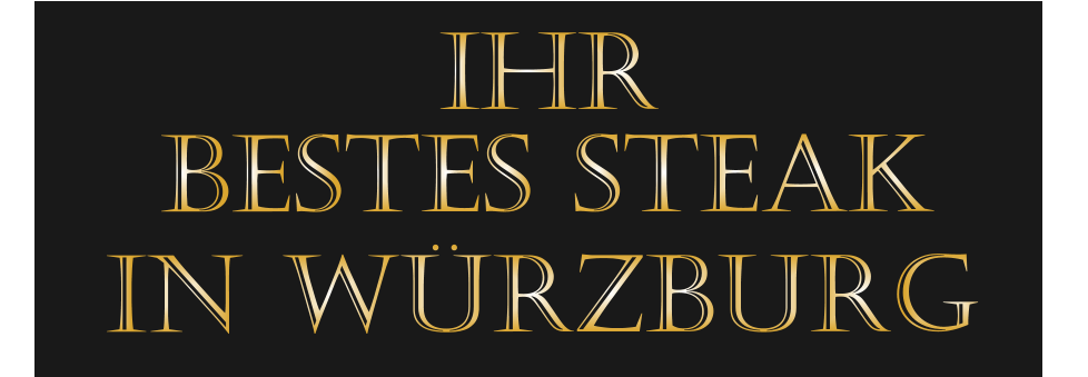 IHR        BESTES STEAK         IN WÜRZBURG