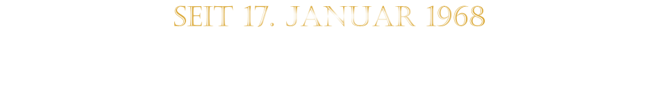 SEIT 17. JANUAR 1968