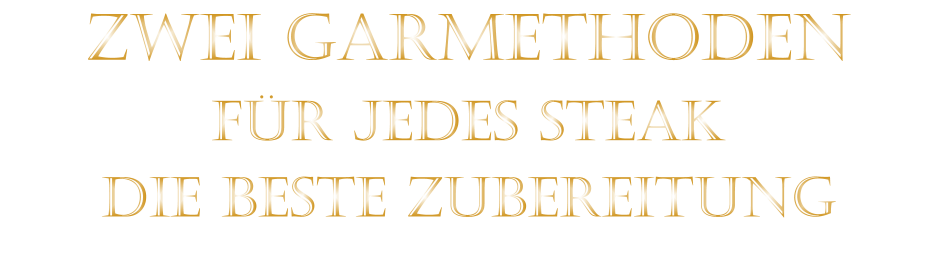 ZWEI GARMETHODEN FÜR JEDES STEAK DIE BESTE ZUBEREITUNG