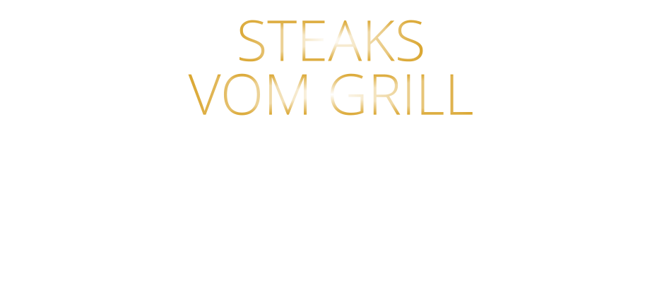 STEAKS   VOM GRILL
