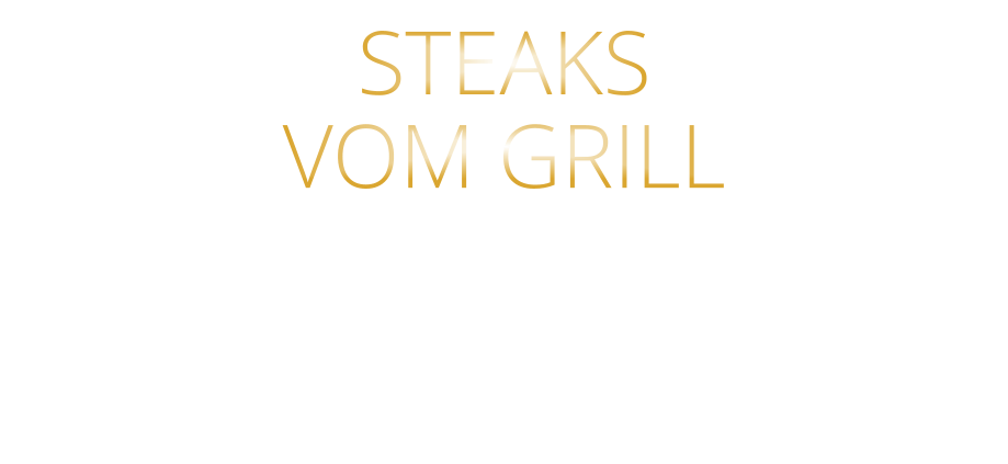 STEAKS   VOM GRILL