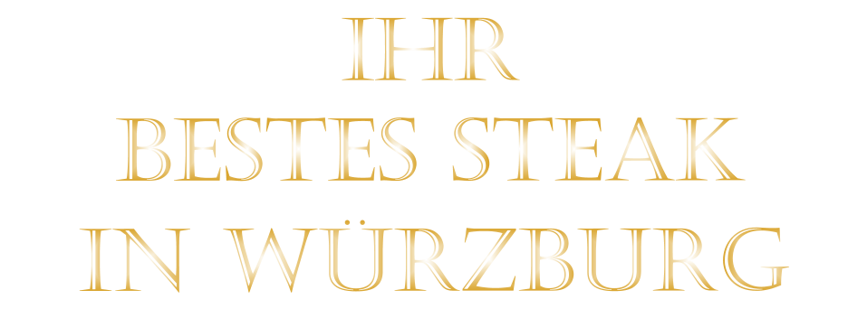 BESTES STEAK         IN WÜRZBURG          IHR