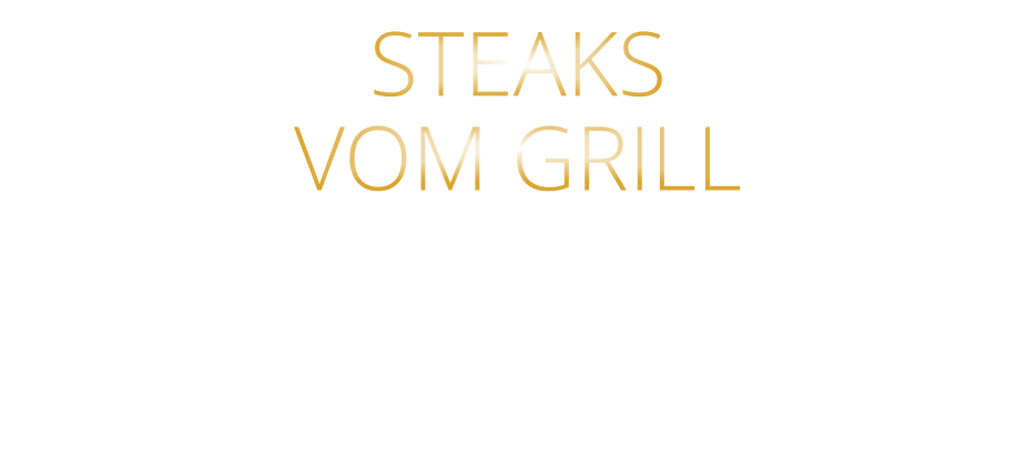 STEAKS   VOM GRILL