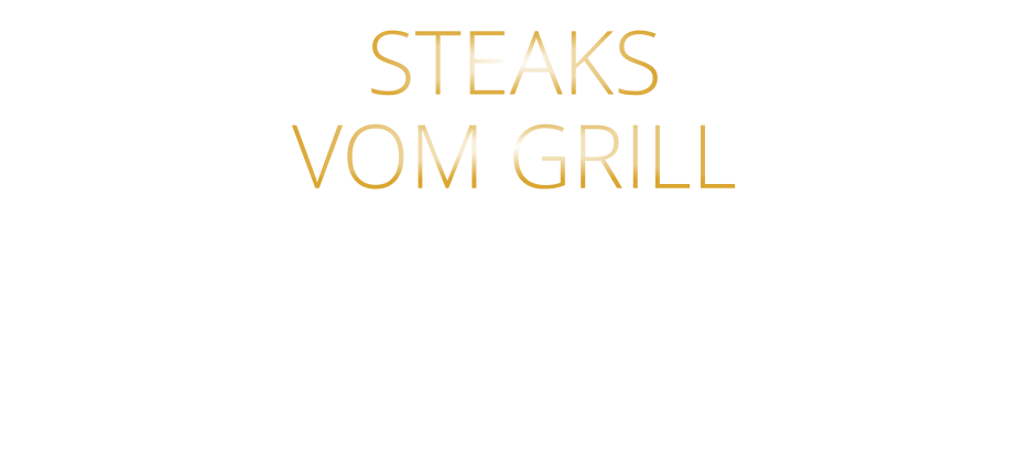 STEAKS   VOM GRILL