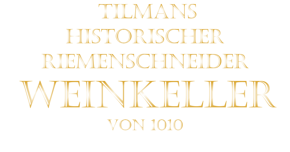 TILMANS HISTORISCHER RIEMENSCHNEIDER  WEINKELLER VON 1010