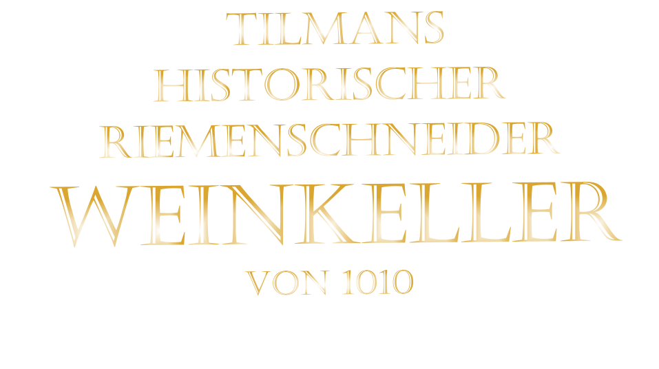TILMANS HISTORISCHER RIEMENSCHNEIDER  WEINKELLER VON 1010