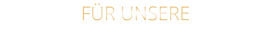 FÜR UNSERE