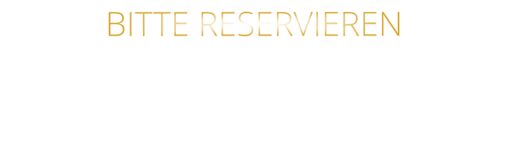 BITTE RESERVIEREN