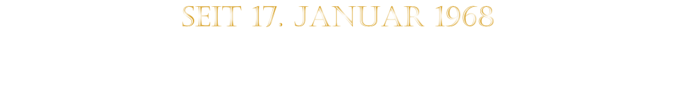 SEIT 17. JANUAR 1968