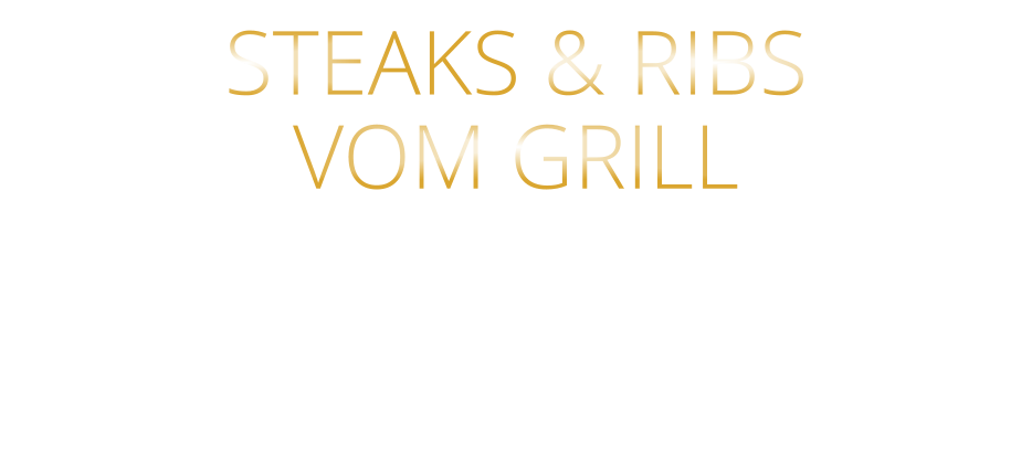 STEAKS & RIBS   VOM GRILL