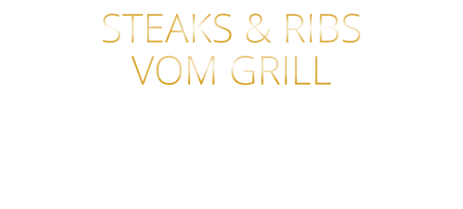 STEAKS & RIBS   VOM GRILL