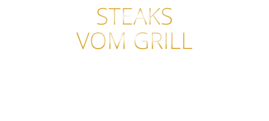 STEAKS   VOM GRILL