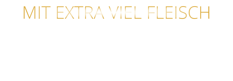 MIT EXTRA VIEL FLEISCH