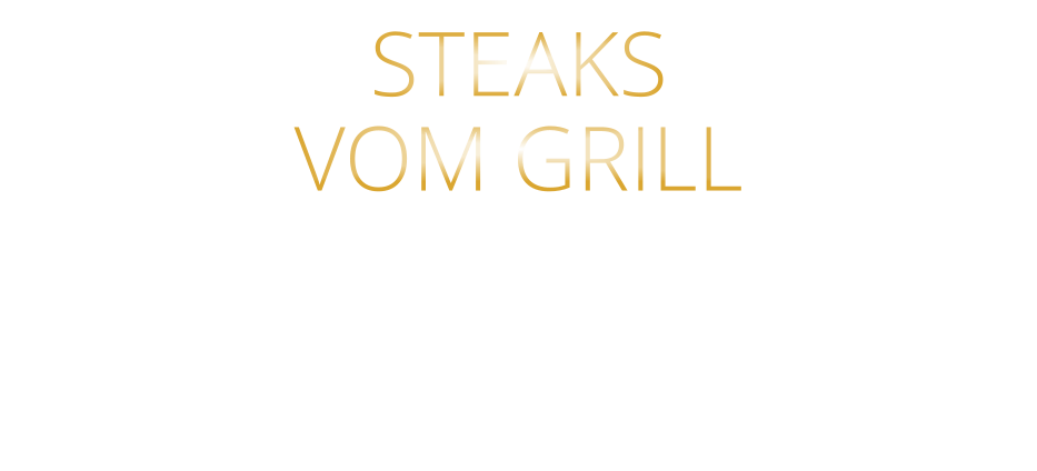 STEAKS   VOM GRILL